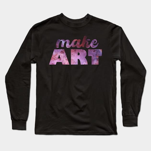 Make ART Long Sleeve T-Shirt by Heartsake